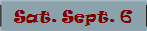 Sat. Sept. 6